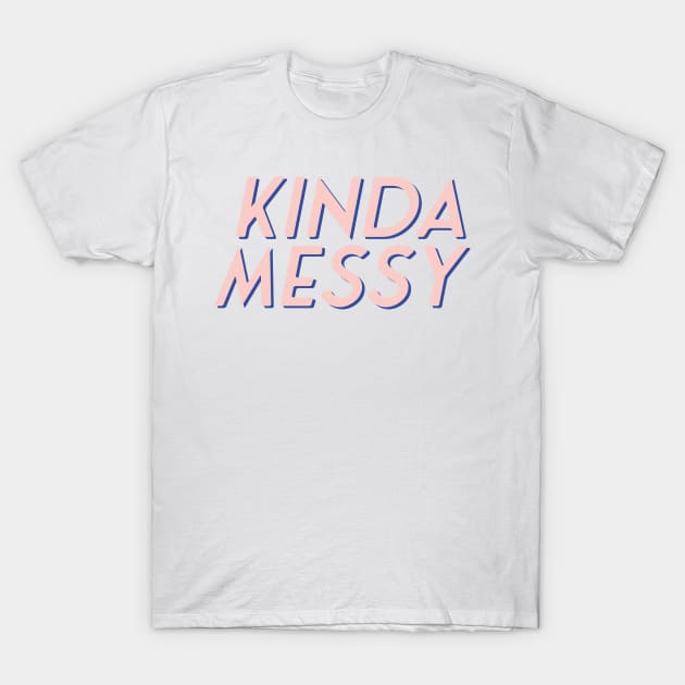 Kinda Messy T-Shirt by Asilynn